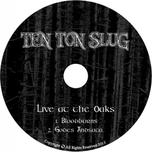 Ten_Ton_Slug_-_Live_At_The_Oaks_Demo2015