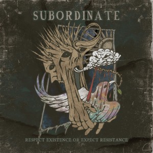Subordinate_-_Respect_Existence_Or_Expect_Resistance_2015