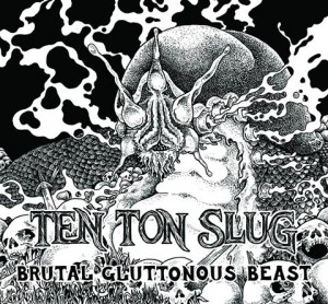 Ten_Ton_Slug_-_Brutal_Gluttonous_Beasts_2016